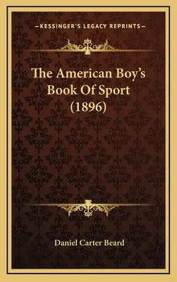 El libro del deporte del niño americano (1896) - The American Boy's Book Of Sport (1896)