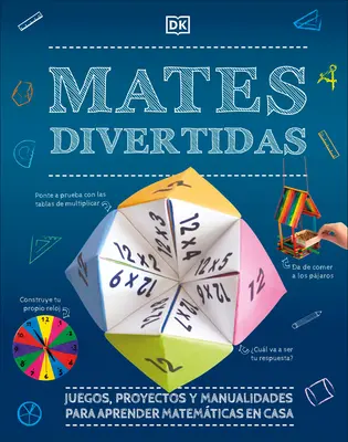 Mates Divertidos: Juegos, Proyectos Y Manualidades Para Aprender En Casa - Mates Divertidas: Juegos, Proyectos Y Manualidades Para Aprender En Casa