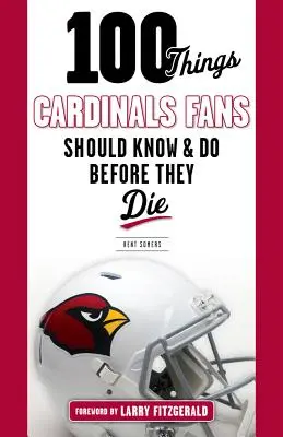 100 cosas que los aficionados de los Cardinals deberían saber y hacer antes de morir - 100 Things Cardinals Fans Should Know and Do Before They Die