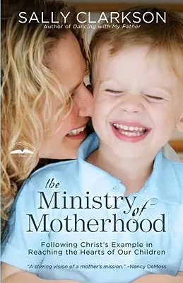 El ministerio de la maternidad: Siguiendo el ejemplo de Cristo para llegar al corazón de nuestros hijos - The Ministry of Motherhood: Following Christ's Example in Reaching the Hearts of Our Children