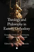 Teología y filosofía en la ortodoxia oriental: Ensayos sobre el cristianismo ortodoxo y el pensamiento contemporáneo - Theology and Philosophy in Eastern Orthodoxy: Essays on Orthodox Christianity and Contemporary Thought