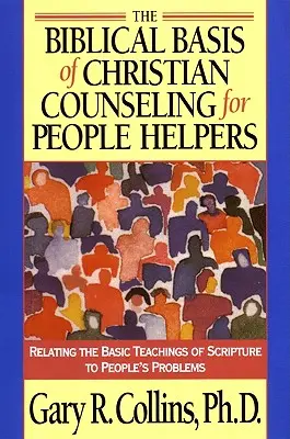 La Base Bíblica del Asesoramiento Cristiano para Ayudantes de Personas: Cómo relacionar las enseñanzas básicas de las Escrituras con los problemas de las personas - The Biblical Basis of Christian Counseling for People Helpers: Relating the Basic Teachings of Scripture to People's Problems