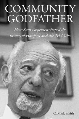 Padrino de la comunidad: Cómo Sam Volpentest forjó la historia de Hanford y Tri-Cities - Community Godfather: How Sam Volpentest Shaped the History of Hanford and the Tri-Cities