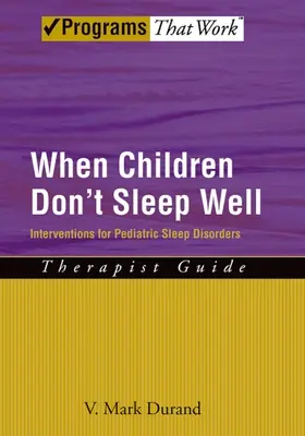 Cuando los niños no duermen bien: Intervenciones para los trastornos pediátricos del sueño Guía para el terapeuta - When Children Don't Sleep Well: Interventions for Pediatric Sleep Disorders Therapist Guide