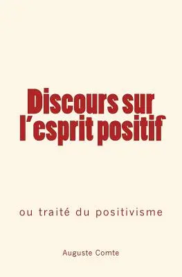 Discours sur l'esprit positif: ou trait du positivisme