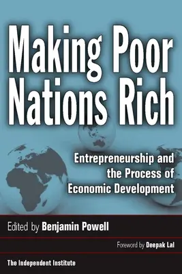 Hacer ricas a las naciones pobres: el espíritu empresarial y el proceso de desarrollo económico - Making Poor Nations Rich: Entrepreneurship and the Process of Economic Development