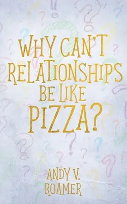 ¿Por qué las relaciones no pueden ser como la pizza? - Why Can't Relationships Be Like Pizza?