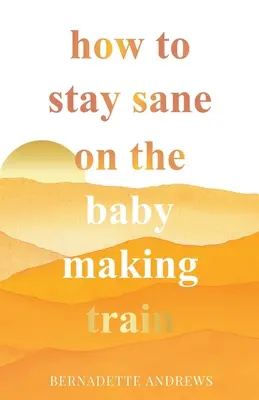 Cómo mantener la cordura en el tren de la maternidad - How to Stay Sane on the Baby Making Train