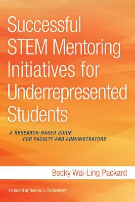 Successful Stem Mentoring Initiatives for Underrepresented Students: Una guía basada en la investigación para el profesorado y los administradores - Successful Stem Mentoring Initiatives for Underrepresented Students: A Research-Based Guide for Faculty and Administrators