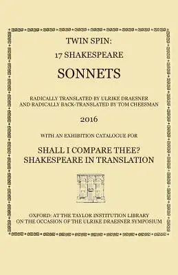 Twin Spin - 17 sonetos de Shakespeare radicalmente traducidos y retraducidos por Ulrike Draesner y Tom Cheesman - Twin Spin - 17 Shakespeare Sonnets Radically Translated and Back-Translated by Ulrike Draesner and Tom Cheesman