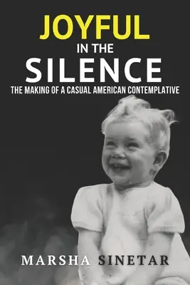 Alegre en el silencio: La formación de un contemplativo americano informal - Joyful in The Silence: The Making of a Casual American Contemplative