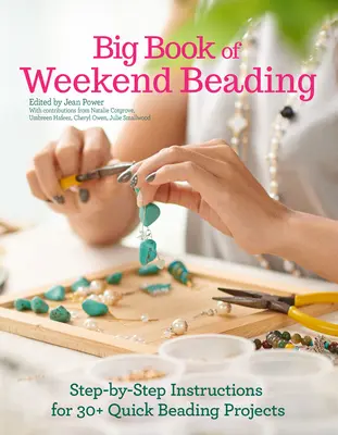 Gran libro de abalorios de fin de semana: Instrucciones paso a paso para más de 30 proyectos rápidos de abalorios - Big Book of Weekend Beading: Step-By-Step Instructions for 30+ Quick Beading Projects