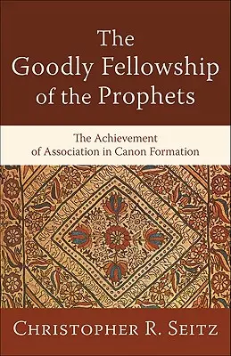 La buena hermandad de los profetas: El logro de la asociación en la formación del canon - The Goodly Fellowship of the Prophets: The Achievement of Association in Canon Formation