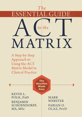 La Guía Esencial de la Matriz ACT: Un enfoque paso a paso para utilizar el modelo de la matriz ACT en la práctica clínica - The Essential Guide to the ACT Matrix: A Step-By-Step Approach to Using the ACT Matrix Model in Clinical Practice