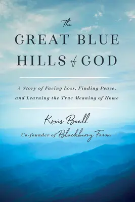 Las grandes colinas azules de Dios: Una historia de afrontar la pérdida, encontrar la paz y aprender el verdadero significado del hogar - The Great Blue Hills of God: A Story of Facing Loss, Finding Peace, and Learning the True Meaning of Home