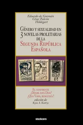 Gnero y sexualidad en tres novelas proletarias de la Segunda Repblica Espaola: El confidente - ¿Dónde está Dios? - Quo Vadis, burguesa? - Gnero y sexualidad en tres novelas proletarias de la Segunda Repblica Espaola: El confidente - Dnde est Dios? - Quo Vadis, burguesa?