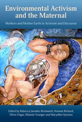 Activismo medioambiental y lo maternal: Las madres y la Madre Tierra en el activismo y el discurso - Environmental Activism and the Maternal: Mothers and Mother Earth in Activism and Discourse