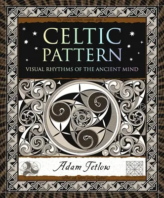 Patrón celta: Ritmos visuales de la mente antigua - Celtic Pattern: Visual Rhythms of the Ancient Mind