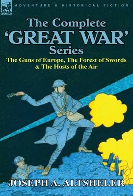 La serie completa de la Gran Guerra: Los cañones de Europa, el bosque de las espadas y las huestes del aire - The Complete 'Great War' Series: The Guns of Europe, the Forest of Swords & the Hosts of the Air