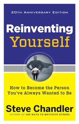 Reinventarse, Edición 20 Aniversario: Cómo convertirte en la persona que siempre has querido ser - Reinventing Yourself, 20th Anniversary Edition: How to Become the Person You've Always Wanted to Be