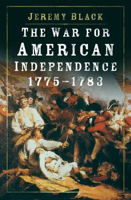 La Guerra por la Independencia de Estados Unidos, 1775-1783 - The War for American Independence, 1775-1783