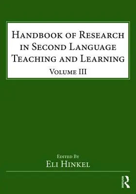 Manual de investigación sobre la enseñanza y el aprendizaje de segundas lenguas: Volumen III - Handbook of Research in Second Language Teaching and Learning: Volume III