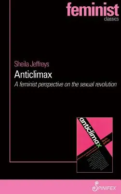 Anticlimax: Una perspectiva feminista sobre la revolución sexual - Anticlimax: A Feminist Perspective on the Sexual Revolution