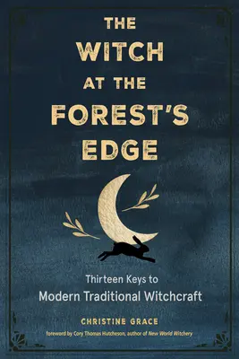La bruja al borde del bosque: Trece claves para la brujería tradicional moderna - The Witch at the Forest's Edge: Thirteen Keys to Modern Traditional Witchcraft
