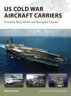 Portaaviones estadounidenses de la Guerra Fría: Clases Forrestal, Kitty Hawk y Enterprise - US Cold War Aircraft Carriers: Forrestal, Kitty Hawk and Enterprise Classes