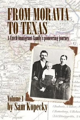 De Moravia a Texas: El viaje pionero de una familia de inmigrantes checos' (Vol 1) - From Moravia to Texas: A Czech Immigrant Family's Pioneering Journey' (Vol 1)