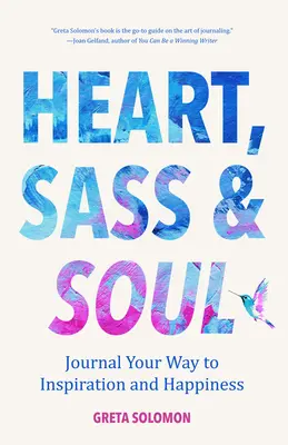 Heart, Sass & Soul: Journal Your Way to Inspiration and Happiness (Terapia mediante la técnica de escritura libre) - Heart, Sass & Soul: Journal Your Way to Inspiration and Happiness (Therapy Via the Free Writing Technique)