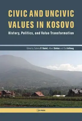 Valores cívicos e incívicos en Kosovo: historia, política y transformación de valores - Civic and Uncivic Values in Kosovo: History, Politics, and Value Transformation