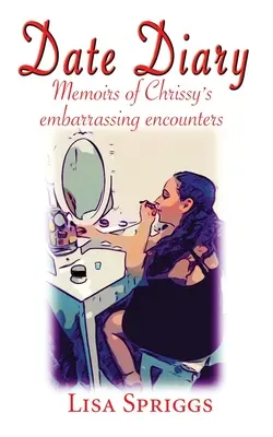 Diario de citas: Memorias de los embarazosos encuentros de Chrissy - Date Diary: Memoirs of Chrissy's Embarrassing Encounters