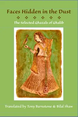 Rostros ocultos en el polvo: selección de gazales de Ghalib - Faces Hidden in the Dust: Selected Ghazals of Ghalib