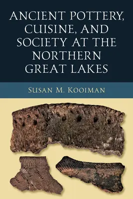 Cerámica, cocina y sociedad antiguas en el norte de los Grandes Lagos - Ancient Pottery, Cuisine, and Society at the Northern Great Lakes