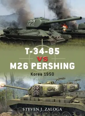 T-34-85 vs M26 Pershing: Corea 1950 - T-34-85 Vs M26 Pershing: Korea 1950