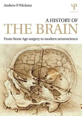 Historia del cerebro: De la cirugía de la Edad de Piedra a la neurociencia moderna - A History of the Brain: From Stone Age Surgery to Modern Neuroscience