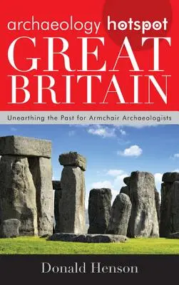 Archaeology Hotspot Great Britain: Desenterrar el pasado para arqueólogos de sillón - Archaeology Hotspot Great Britain: Unearthing the Past for Armchair Archaeologists