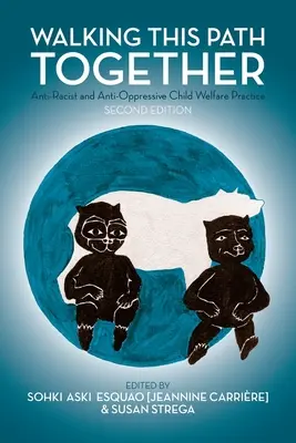 Recorriendo juntos este camino: Práctica antirracista y antiopresiva del bienestar infantil, 2ª edición - Walking This Path Together: Anti-Racist and Anti-Oppressive Child Welfare Practice, 2nd Edition