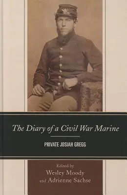 Diario de un marine de la Guerra Civil Soldado Josiah Gregg - The Diary of a Civil War Marine: Private Josiah Gregg