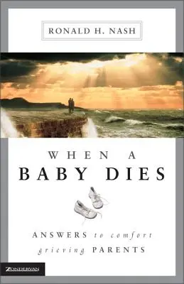 Cuando muere un bebé: Respuestas para consolar a los padres en duelo - When a Baby Dies: Answers to Comfort Grieving Parents