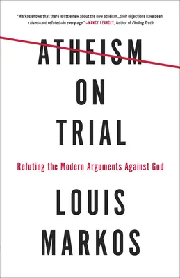 El ateísmo a prueba: Refutando los argumentos modernos contra Dios - Atheism on Trial: Refuting the Modern Arguments Against God