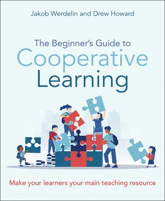 Guía del principiante para el aprendizaje cooperativo: Convierta a sus alumnos en su principal recurso didáctico - The Beginner's Guide to Cooperative Learning: Make Your Learners Your Main Teaching Resource