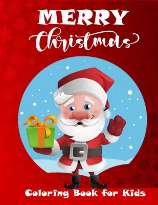 Merry Christmas Coloring Book for Kids: Una gran colección de lindas páginas para colorear de Navidad para niños y niñas - Merry Christmas Coloring Book for Kids: A great Collection of Cute Christmas Coloring Pages for Boys and Girl