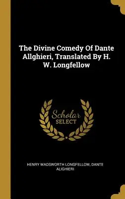 La Divina Comedia De Dante Allghieri, Traducida Por H. W. Longfellow - The Divine Comedy Of Dante Allghieri, Translated By H. W. Longfellow