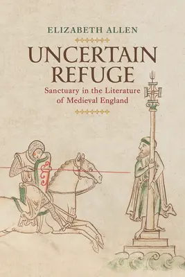 Refugio incierto: El santuario en la literatura de la Inglaterra medieval - Uncertain Refuge: Sanctuary in the Literature of Medieval England
