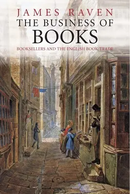 El negocio de los libros: Los libreros y el comercio inglés del libro 1450-1850 - The Business of Books: Booksellers and the English Book Trade 1450-1850