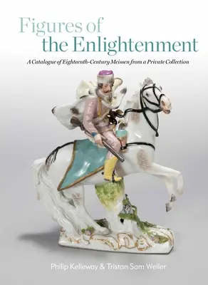 Figuras de la Ilustración: Un catálogo de Meissen del siglo XVIII procedente de una colección privada - Figures of the Enlightenment: A Catalogue of Eighteenth-Century Meissen from a Private Collection