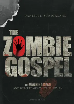 El Evangelio Zombi: Los muertos vivientes y lo que significa ser humano - The Zombie Gospel: The Walking Dead and What It Means to Be Human