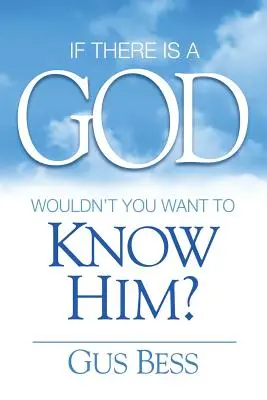 Si Dios existe: ¿No te gustaría conocerlo? - If There Is a God: Wouldn't you want to know Him?